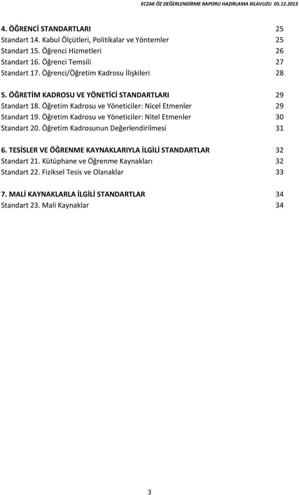 Öğretim Kadrosu ve Yöneticiler: Nitel Etmenler Standart 20. Öğretim Kadrosunun Değerlendirilmesi 6.