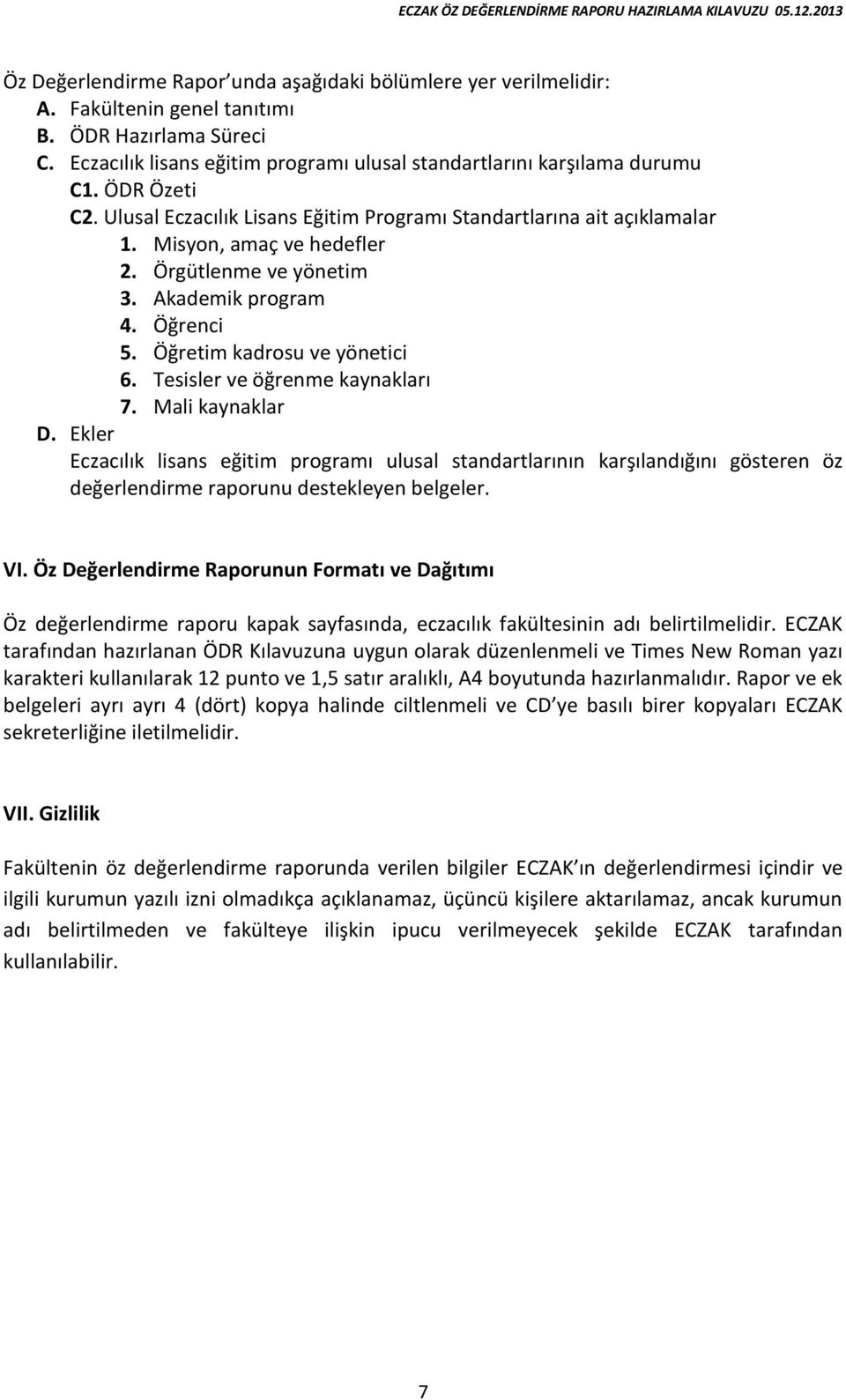 Öğretim kadrosu ve yönetici 6. Tesisler ve öğrenme kaynakları 7. Mali kaynaklar D.