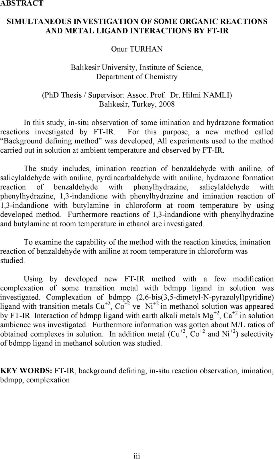 For this purpose, a new method called Background defining method was developed, All experiments used to the method carried out in solution at ambient temperature and observed by FT-IR.