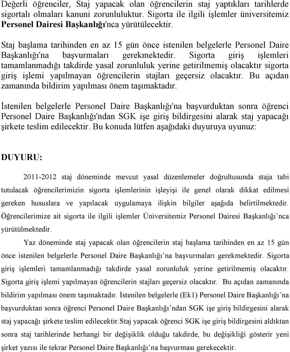 Staj başlama tarihinden en az 15 gün önce istenilen belgelerle Personel Daire Başkanlığı'na başvurmaları gerekmektedir.