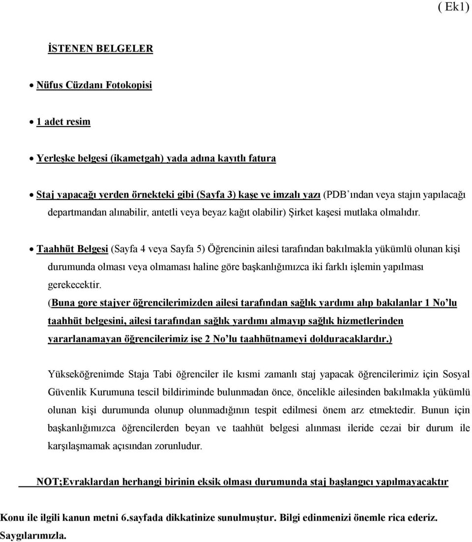 Taahhüt Belgesi (Sayfa 4 veya Sayfa 5) Öğrencinin ailesi tarafından bakılmakla yükümlü olunan kişi durumunda olması veya olmaması haline göre başkanlığımızca iki farklı işlemin yapılması gerekecektir.