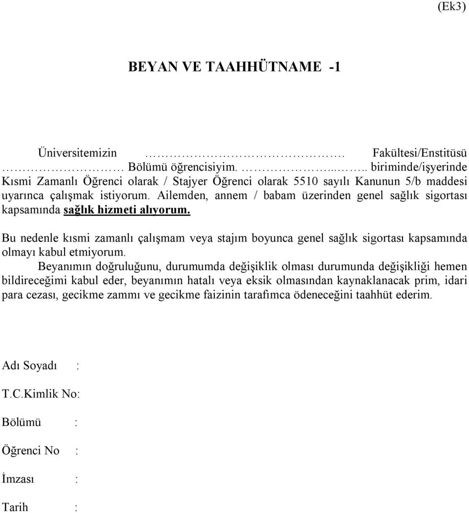 Ailemden, annem / babam üzerinden genel sağlık sigortası kapsamında sağlık hizmeti alıyorum.