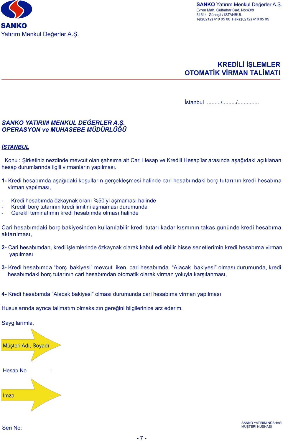 OPERASYON ve MUHASEBE MÜDÜRLÜĞÜ İSTANBUL Konu : Şirketiniz nezdinde mevcut olan şahsıma ait Cari Hesap ve Kredili Hesap lar arasında aşağıdaki açıklanan hesap durumlarında ilgili virmanların