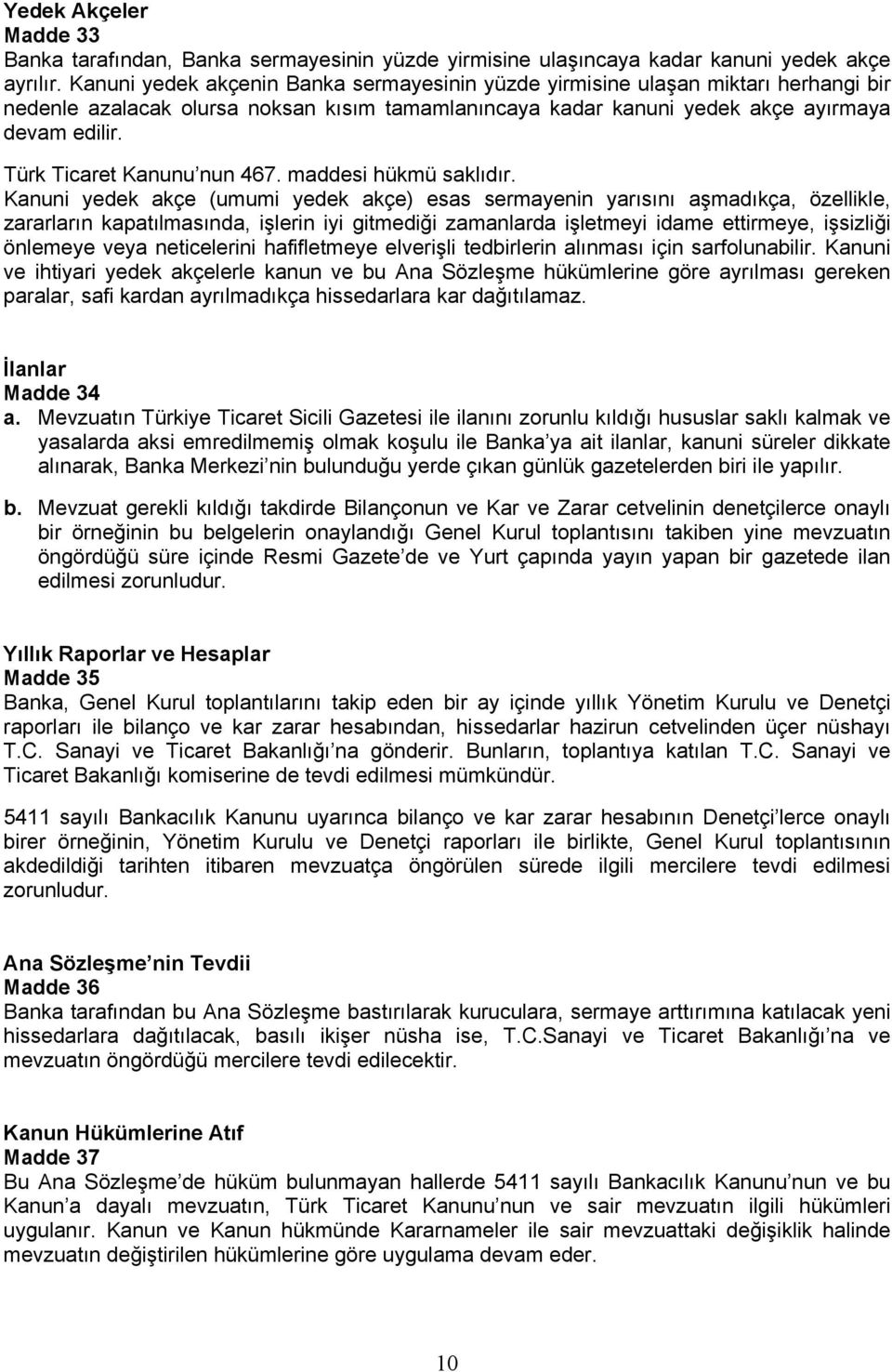 Türk Ticaret Kanunu nun 467. maddesi hükmü saklıdır.
