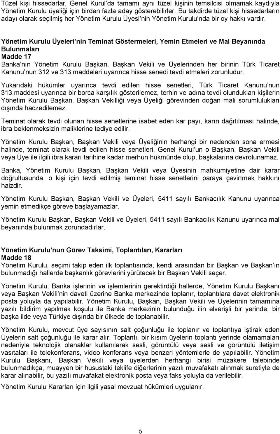 Yönetim Kurulu Üyeleri nin Teminat Göstermeleri, Yemin Etmeleri ve Mal Beyanında Bulunmaları Madde 17 Banka nın Yönetim Kurulu Başkan, Başkan Vekili ve Üyelerinden her birinin Türk Ticaret Kanunu nun