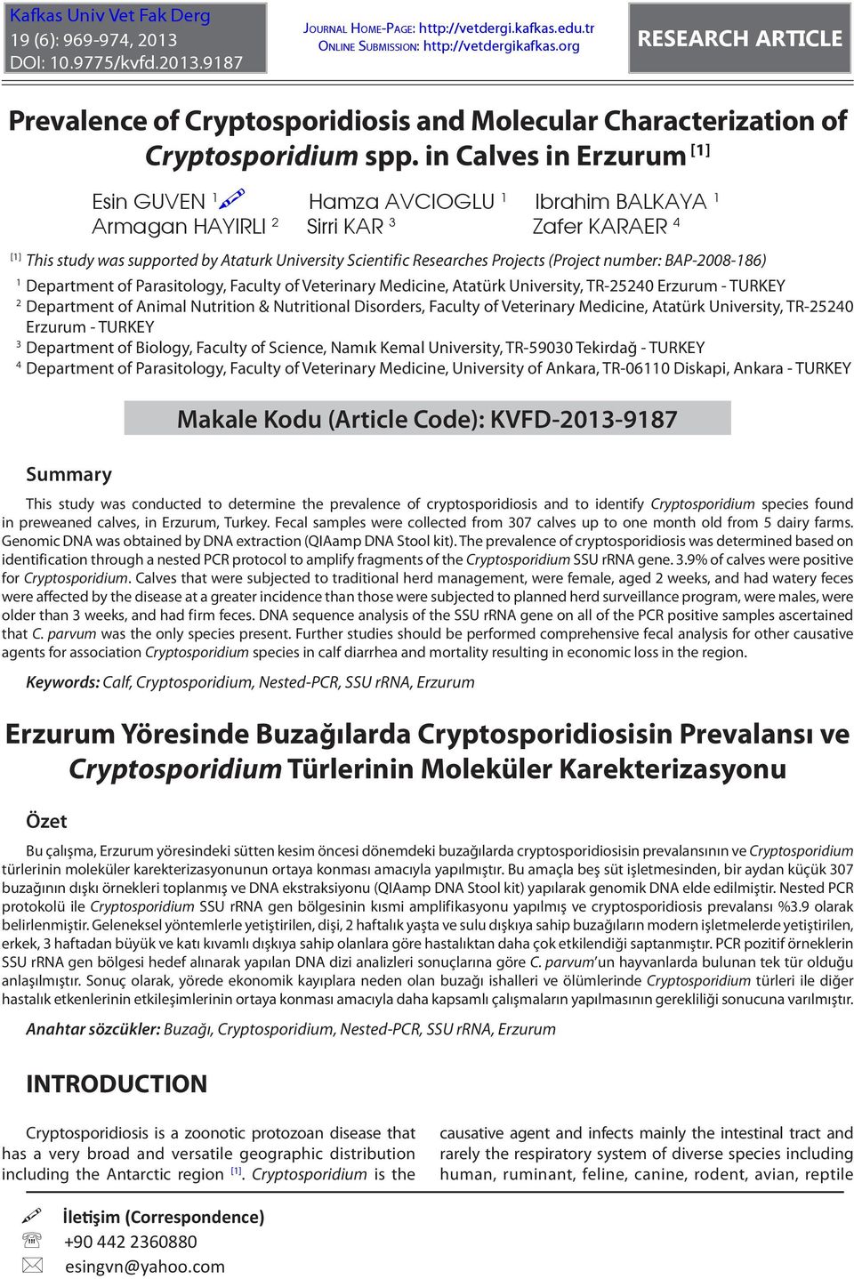 in Calves in Erzurum [1] [1] 1 2 3 4 Esin GUVEN 1 Hamza AVCIOGLU 1 Ibrahim BALKAYA 1 Armagan HAYIRLI 2 Sirri KAR 3 Zafer KARAER 4 This study was supported by Ataturk University Scientific Researches