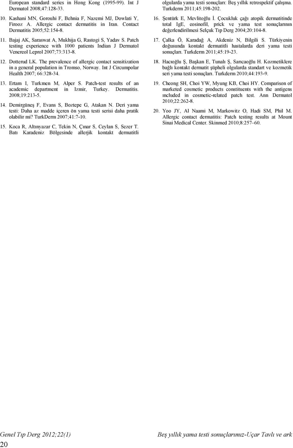 The prevalence of allergic contact sensitization in a general population in Tromso, Norway. Int J Circumpolar Health 2007; 66:328-34. 13. Ertam I, Turkmen M, Alper S.