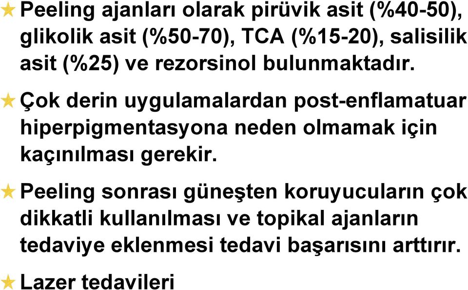 Çok derin uygulamalardan post-enflamatuar hiperpigmentasyona neden olmamak için kaçınılması