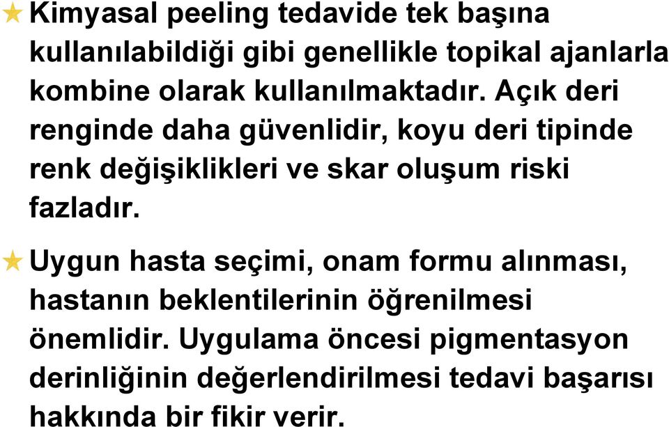 Açık deri renginde daha güvenlidir, koyu deri tipinde renk değişiklikleri ve skar oluşum riski fazladır.