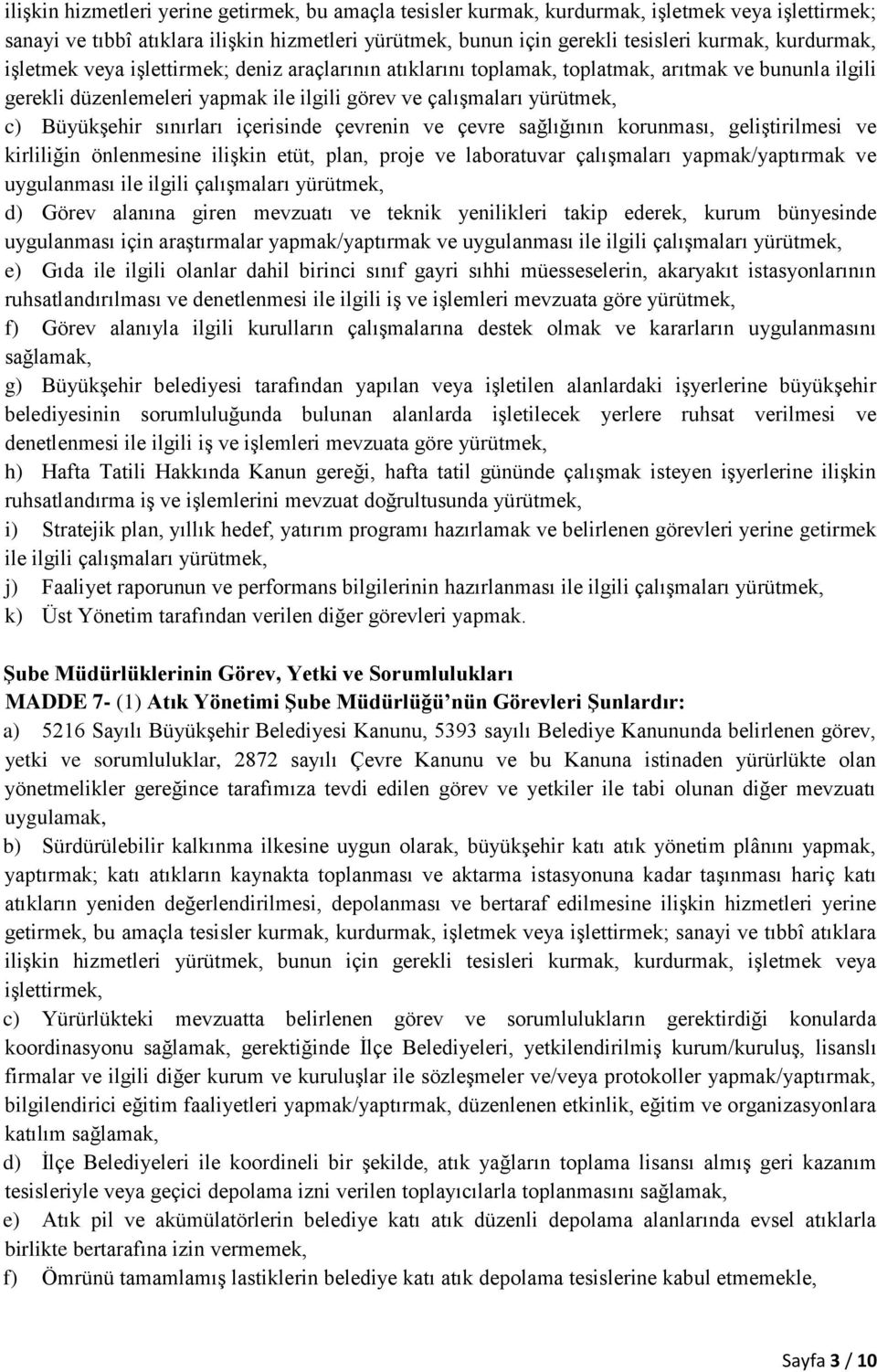 sınırları içerisinde çevrenin ve çevre sağlığının korunması, geliştirilmesi ve kirliliğin önlenmesine ilişkin etüt, plan, proje ve laboratuvar çalışmaları yapmak/yaptırmak ve uygulanması ile ilgili