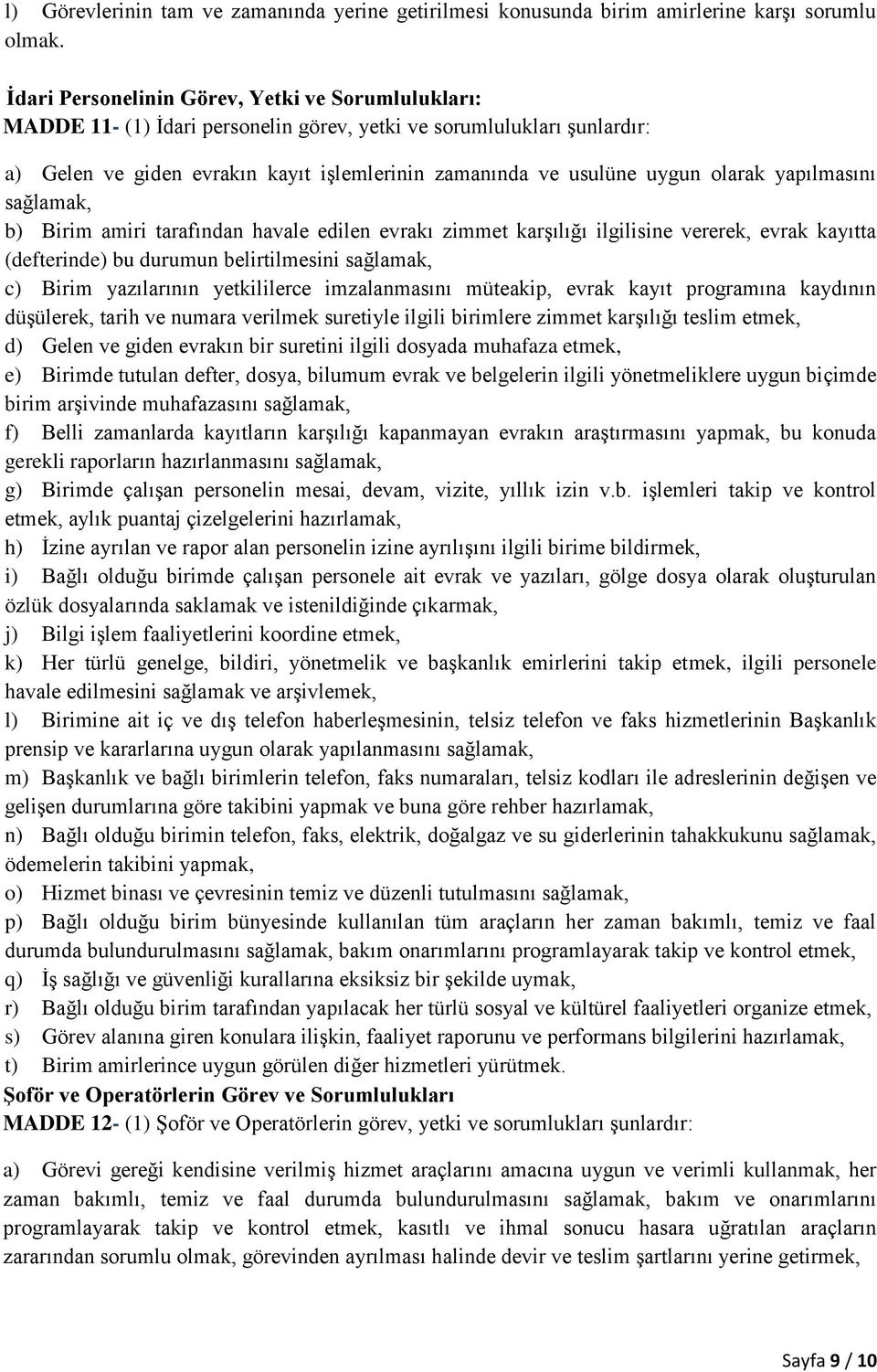 olarak yapılmasını b) Birim amiri tarafından havale edilen evrakı zimmet karşılığı ilgilisine vererek, evrak kayıtta (defterinde) bu durumun belirtilmesini c) Birim yazılarının yetkililerce