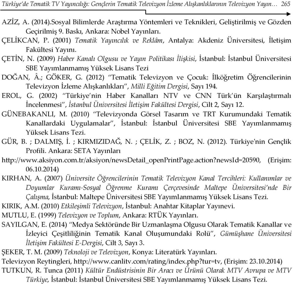 (2001) Tematik Yayıncılık ve Reklâm, Antalya: Akdeniz Üniversitesi, İletişim Fakültesi Yayını. ÇETİN, N.