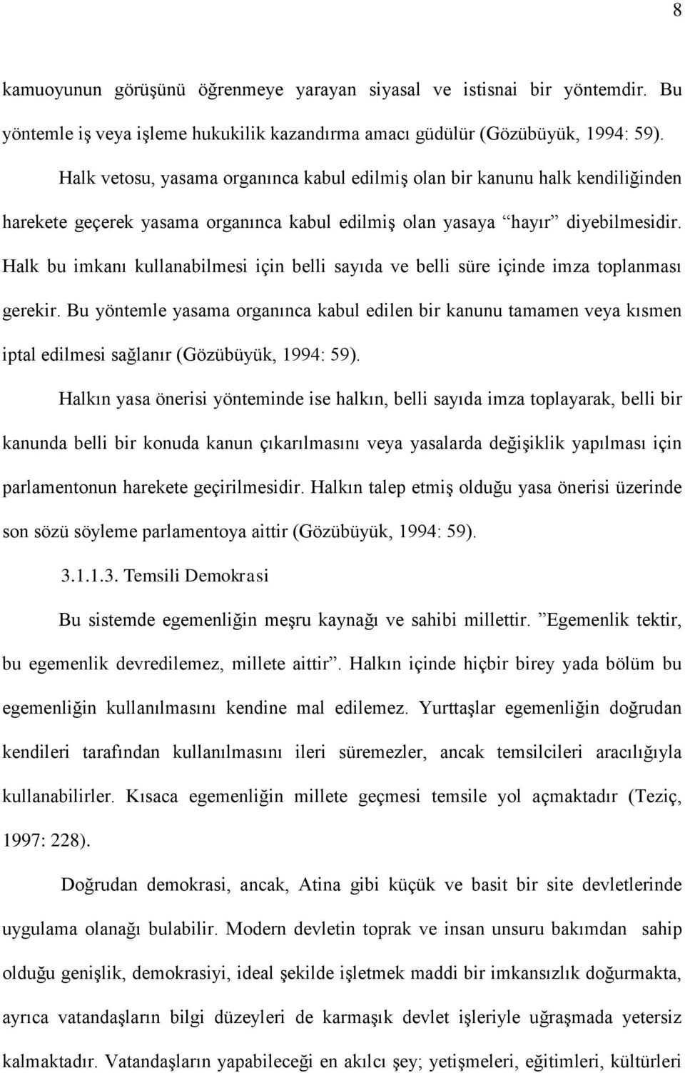 Halk bu imkanı kullanabilmesi için belli sayıda ve belli süre içinde imza toplanması gerekir.