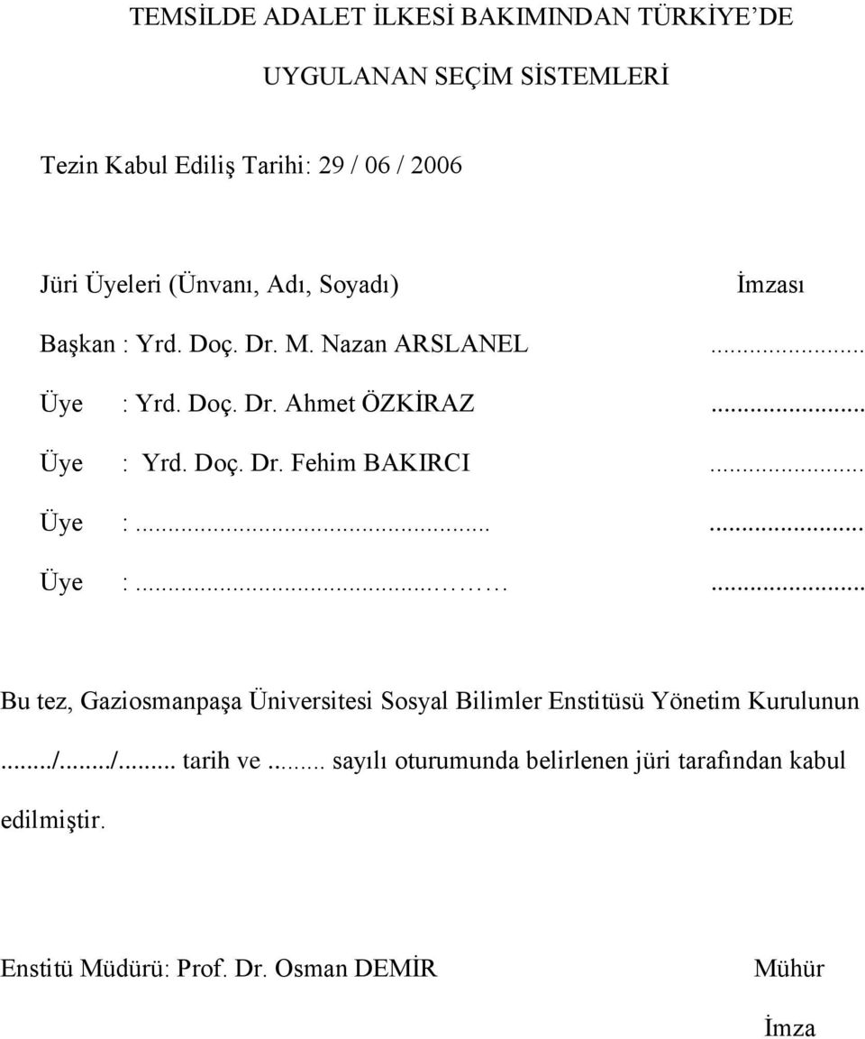 .. Üye :...... Üye :...... Bu tez, Gaziosmanpaşa Üniversitesi Sosyal Bilimler Enstitüsü Yönetim Kurulunun.../.../... tarih ve.