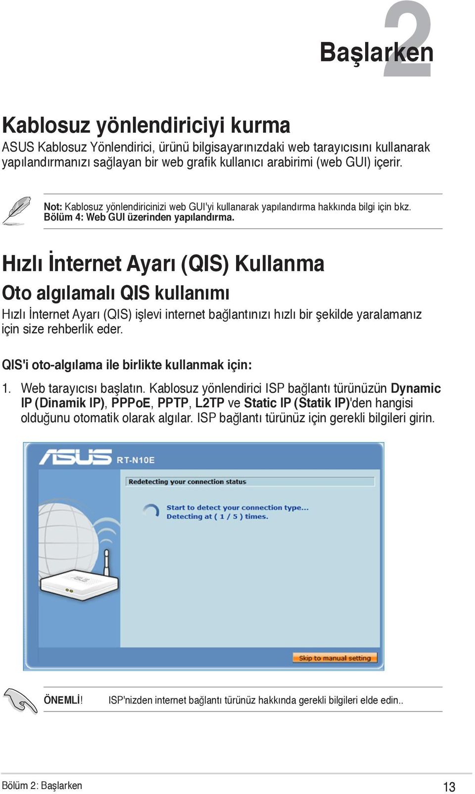 Hızlı İnternet Ayarı (QIS) Kullanma Oto algılamalı QIS kullanımı Hızlı İnternet Ayarı (QIS) işlevi internet bağlantınızı hızlı bir şekilde yaralamanız için size rehberlik eder.