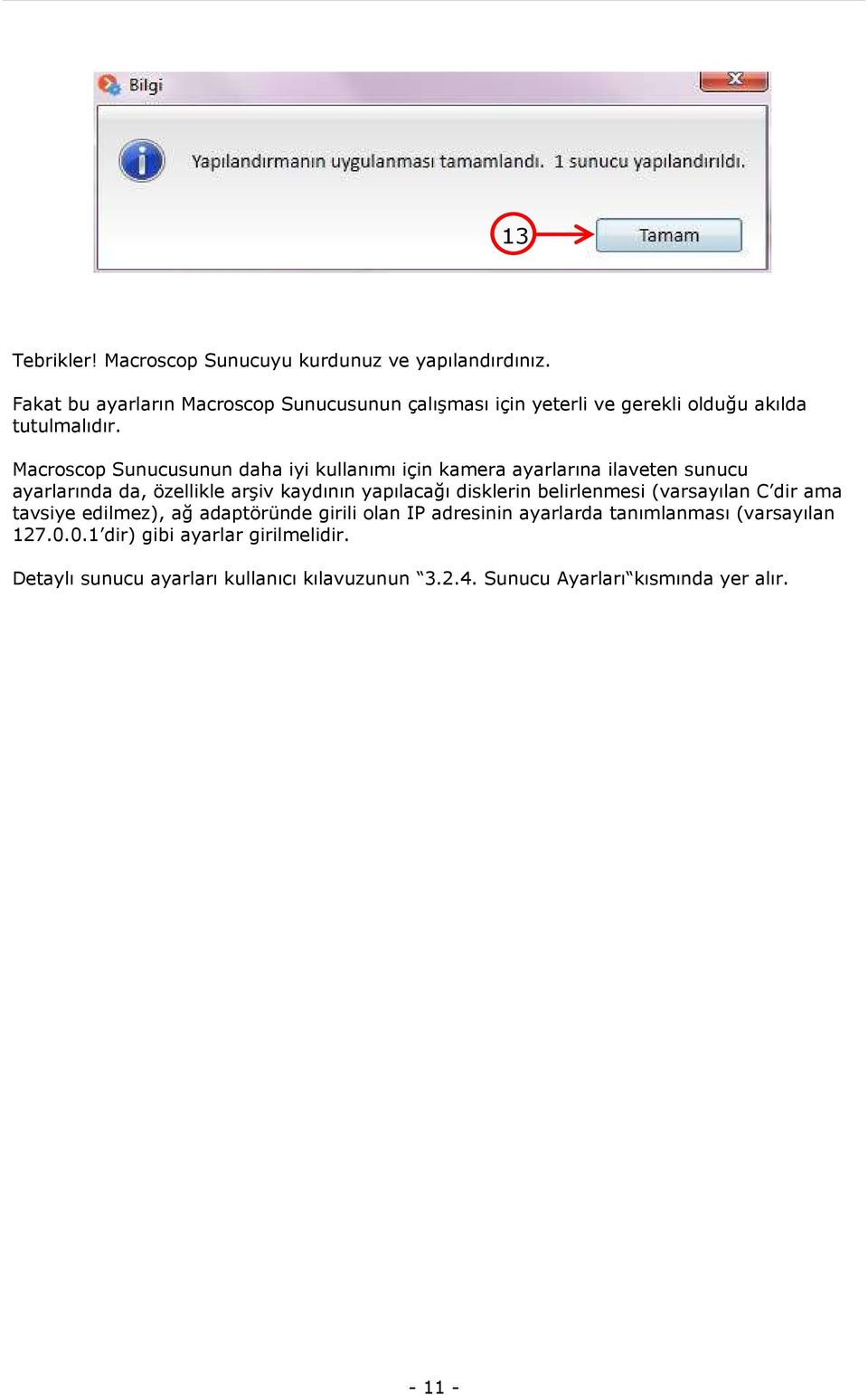 Macroscop Sunucusunun daha iyi kullanımı için kamera ayarlarına ilaveten sunucu ayarlarında da, özellikle arşiv kaydının yapılacağı disklerin