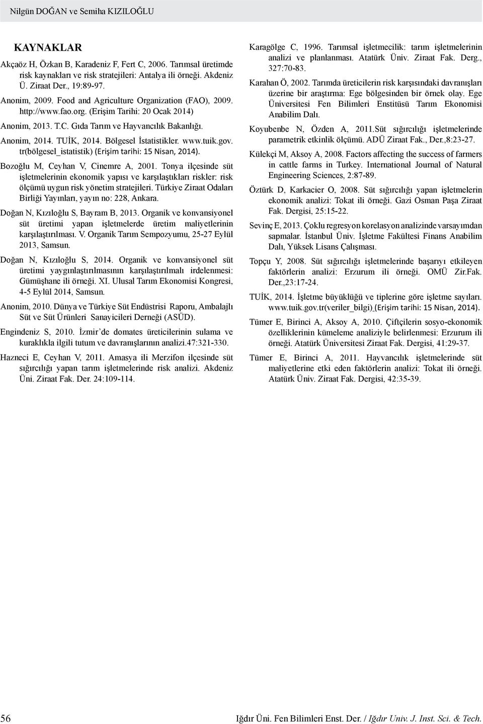 Bölgesel İstatistikler. www.tuik.gov. tr(bölgesel_istatistik) (Erişim tarihi: 15 Nisan, 2014). Bozoğlu M, Ceyhan V, Cinemre A, 2001.