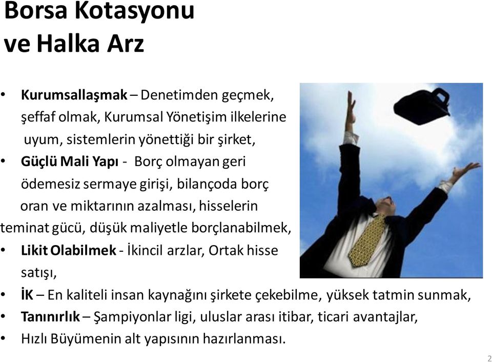 gücü, düşük maliyetle borçlanabilmek, Likit Olabilmek - İkincil arzlar, Ortak hisse satışı, İK En kaliteli insan kaynağını şirkete