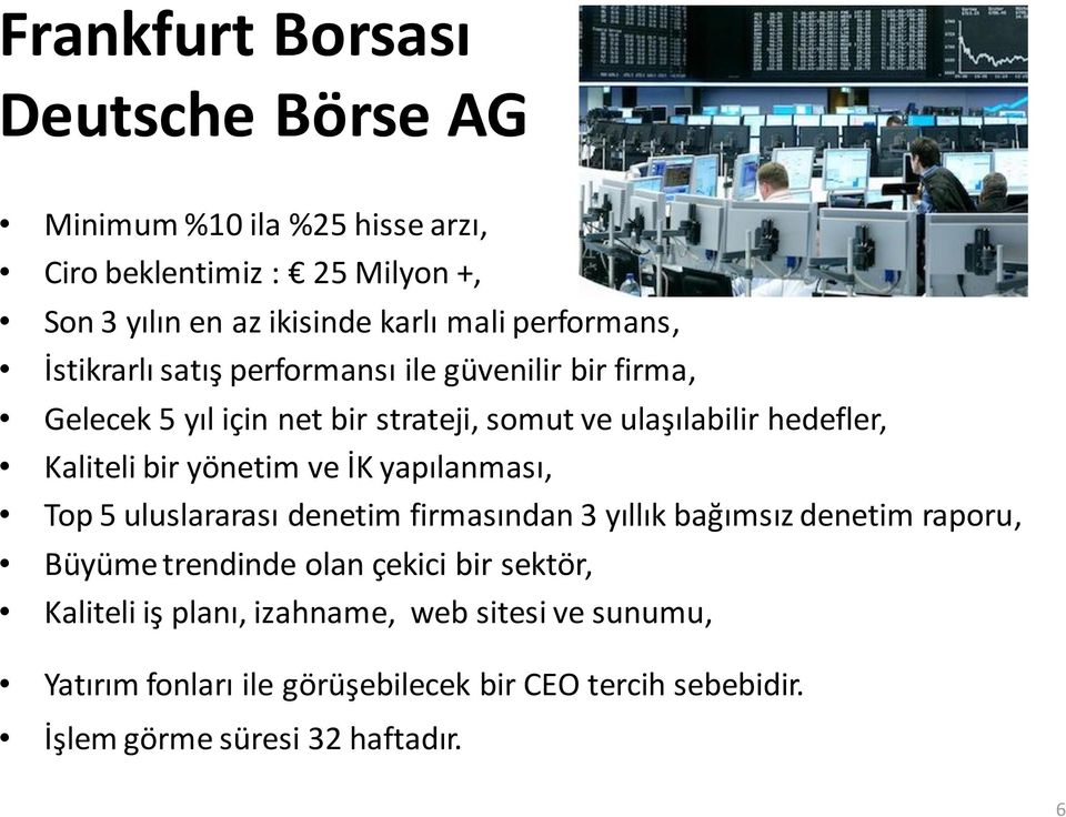 Kaliteli bir yönetim ve İK yapılanması, Top 5 uluslararası denetim firmasından 3 yıllık bağımsız denetim raporu, Büyüme trendinde olan çekici