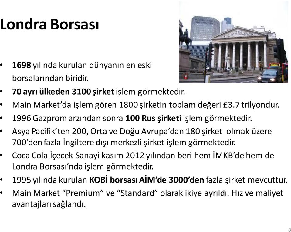 Asya Pacifik ten 200, Orta ve Doğu Avrupa dan 180 şirket olmak üzere 700 den fazla İngiltere dışı merkezli şirket işlem görmektedir.