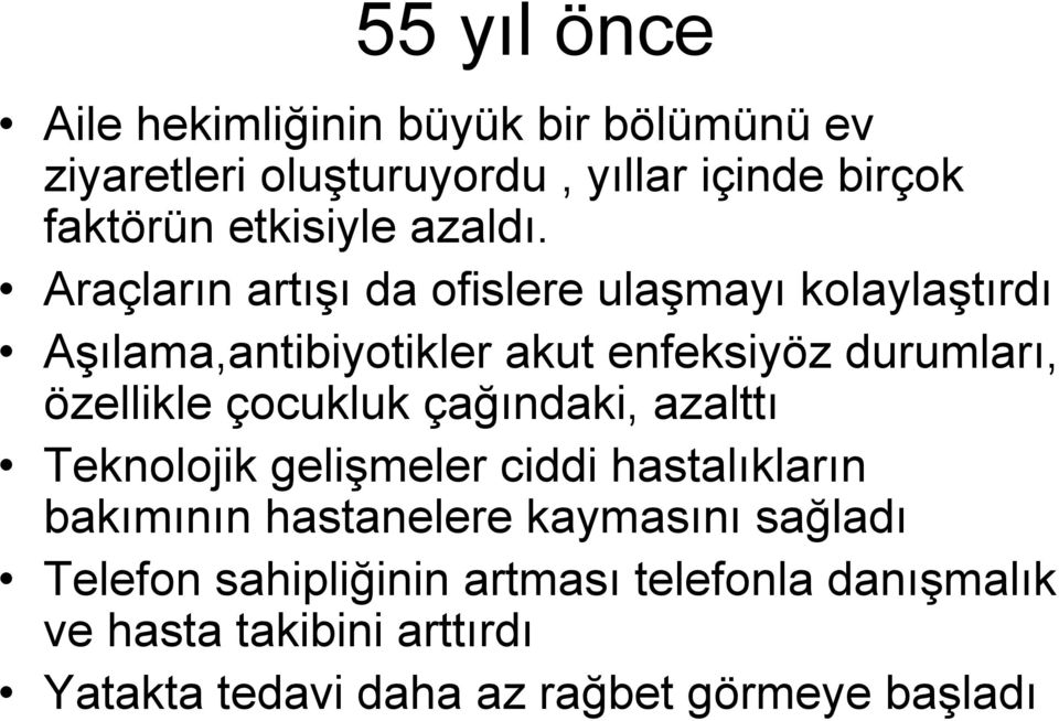 Araçların artışı da ofislere ulaşmayı kolaylaştırdı Aşılama,antibiyotikler akut enfeksiyöz durumları, özellikle