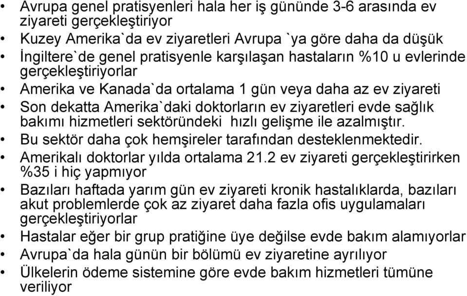 sektöründeki hızlı gelişme ile azalmıştır. Bu sektör daha çok hemşireler tarafından desteklenmektedir. Amerikalı doktorlar yılda ortalama 21.