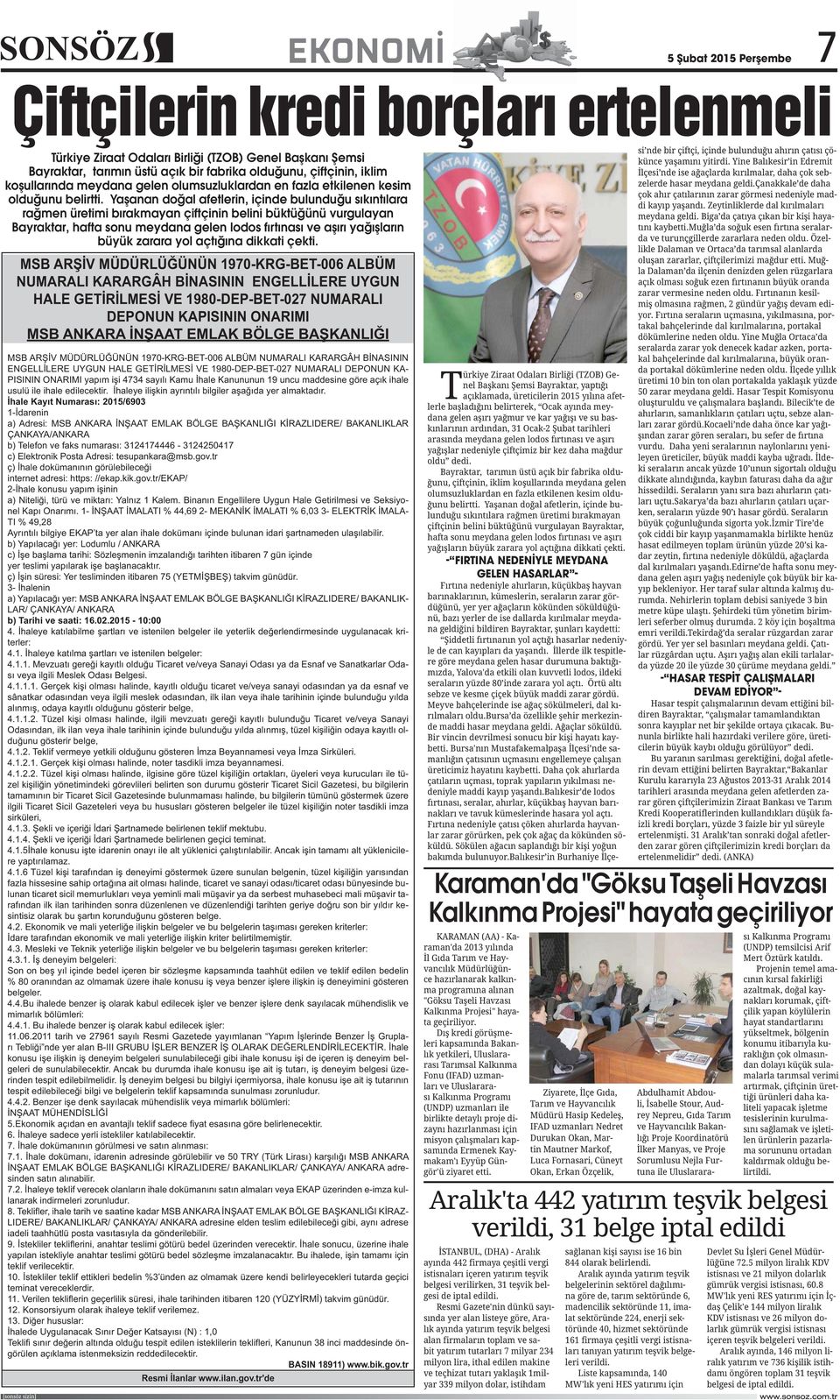 Yaşanan doğal afetlerin, içinde bulunduğu sıkıntılara rağmen üretimi bırakmayan çiftçinin belini büktüğünü vurgulayan Bayraktar, hafta sonu meydana gelen