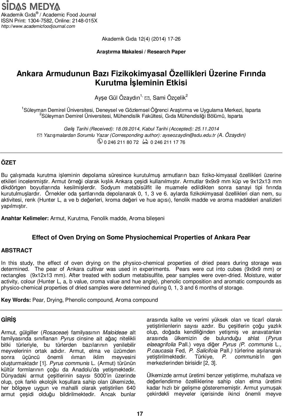 1 Süleyman Demirel Üniversitesi, Deneysel ve Gözlemsel Öğrenci Araştırma ve Uygulama Merkezi, Isparta 2 Süleyman Demirel Üniversitesi, Mühendislik Fakültesi, Gıda Mühendisliği Bölümü, Isparta Geliş