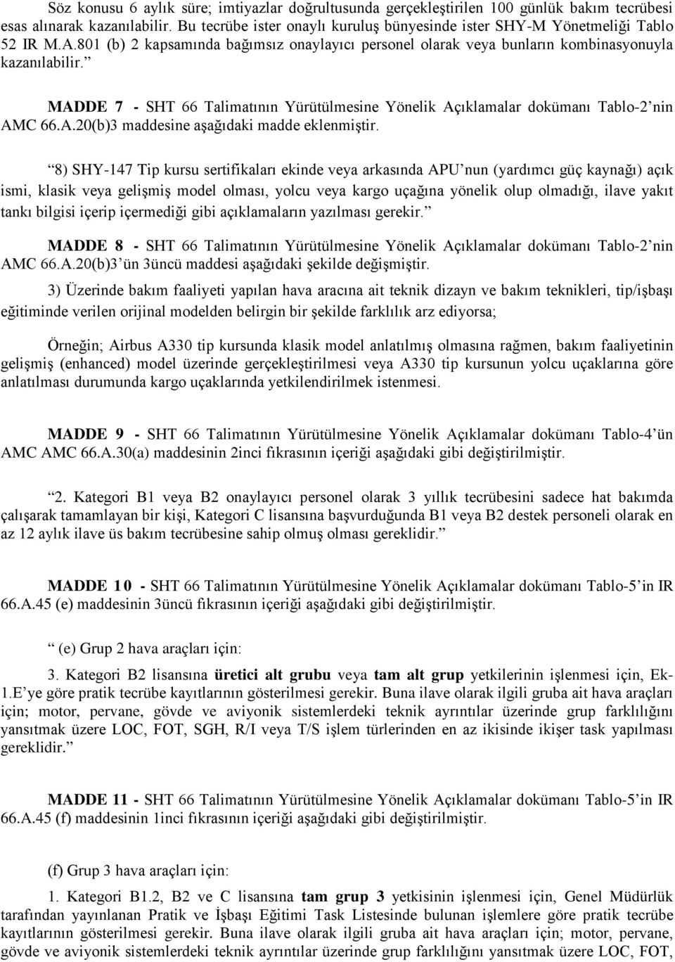 MADDE 7 - SHT 66 Talimatının Yürütülmesine Yönelik Açıklamalar dokümanı Tablo-2 nin AMC 66.A.20(b)3 maddesine aşağıdaki madde eklenmiştir.