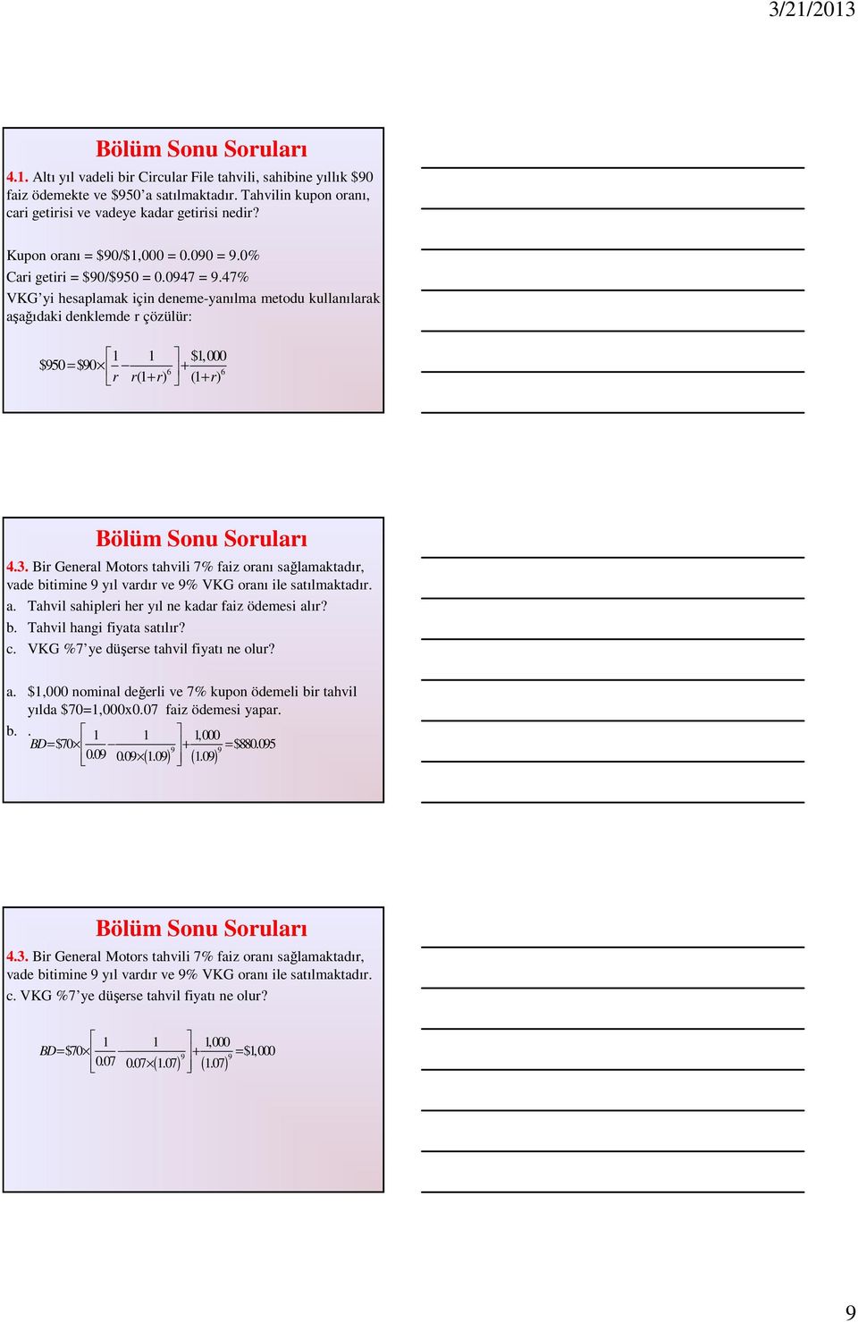47% VKG yi hesaplamak için deneme-yanılma metodu kullanılarak aşağıdaki denklemde r çözülür: 1 1 $1,000 $950 = $90 6 6 r r(1 r) + + (1 + r) 4.3.