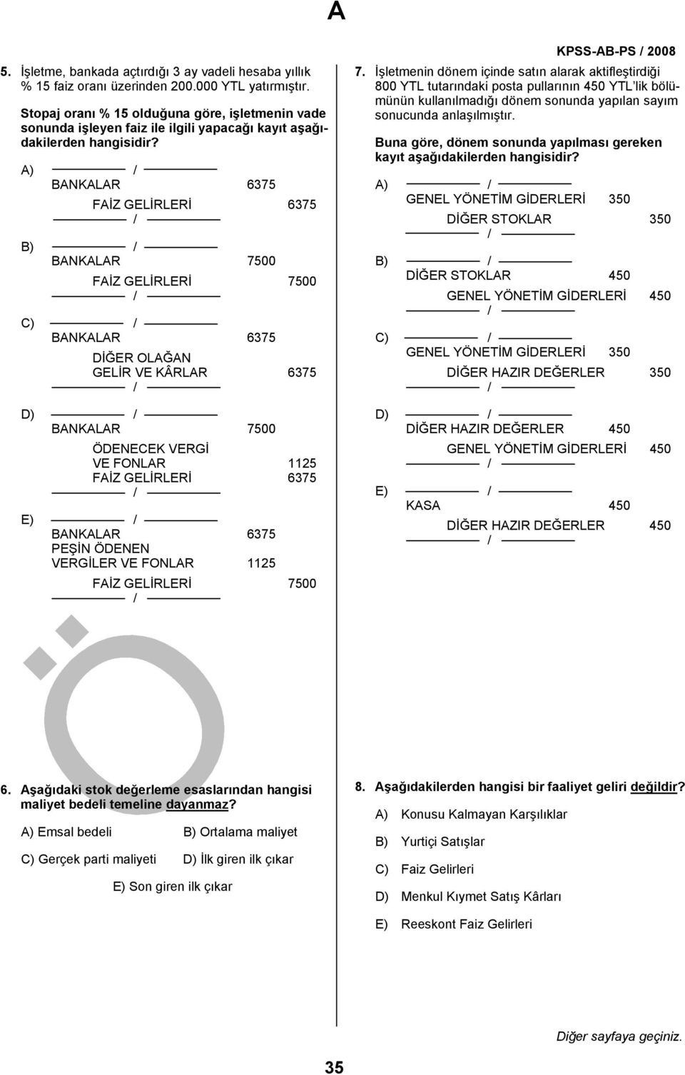 A) BANKALAR 6375 FAİZ GELİRLERİ 6375 B) BANKALAR 7500 FAİZ GELİRLERİ 7500 C) BANKALAR 6375 DİĞER OLAĞAN GELİR VE KÂRLAR 6375 D) BANKALAR 7500 ÖDENECEK VERGİ VE FONLAR 1125 FAİZ GELİRLERİ 6375 E)