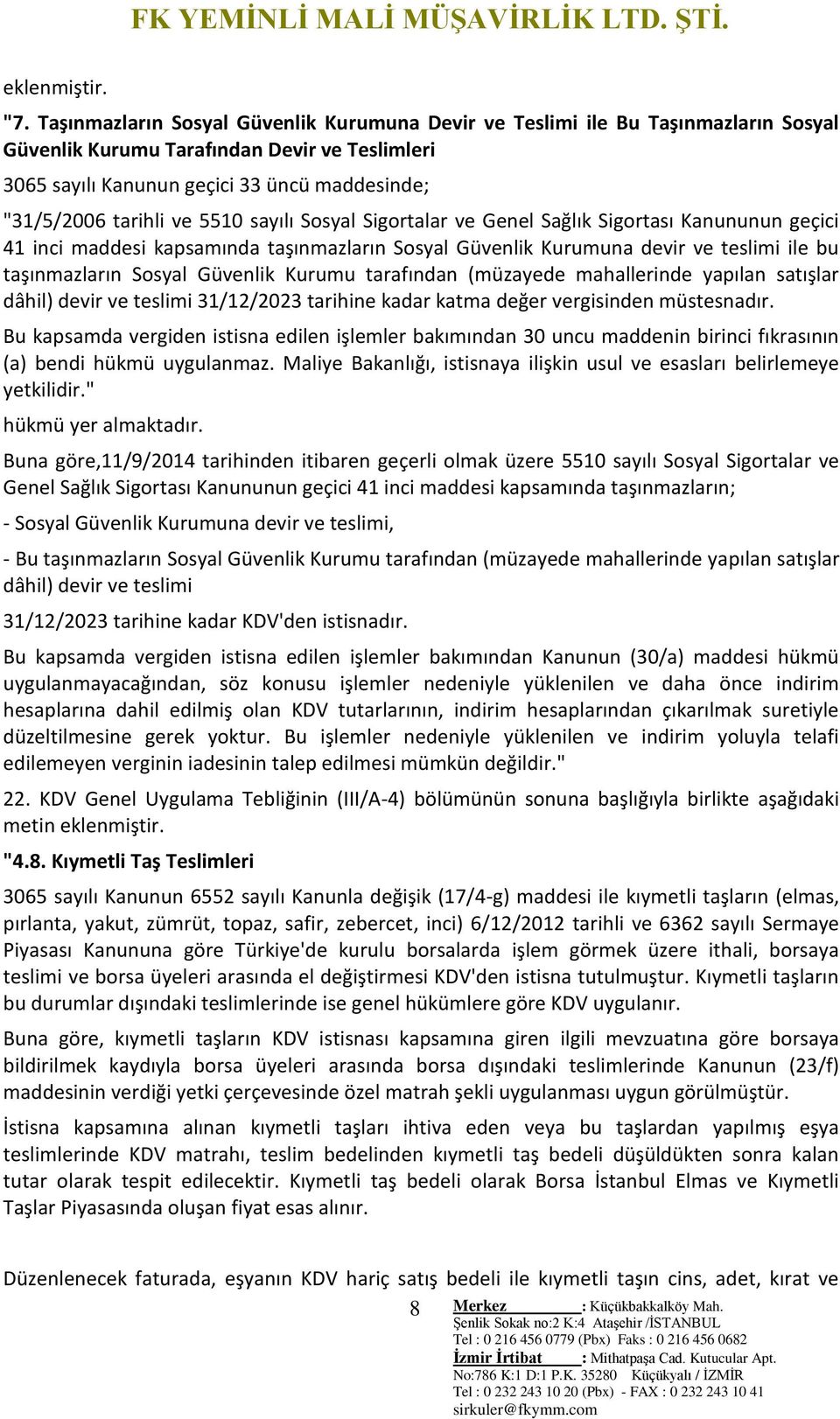 5510 sayılı Sosyal Sigortalar ve Genel Sağlık Sigortası Kanununun geçici 41 inci maddesi kapsamında taşınmazların Sosyal Güvenlik Kurumuna devir ve teslimi ile bu taşınmazların Sosyal Güvenlik Kurumu