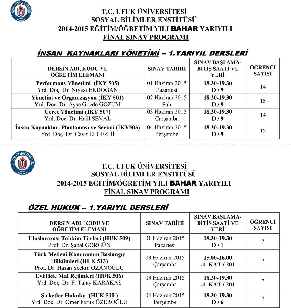 YARIYIL DERSLERİ Uluslararası Tahkim Türleri (HUK 509) Prof. Dr. Şanal GÖRGÜN Türk Medeni Kanununun Başlangıç Hükümleri (HUK 513) Prof. Dr. Hasan Seçkin OZANOĞLU Evlilikte Mal Rejimleri (HUK 506) Yrd.