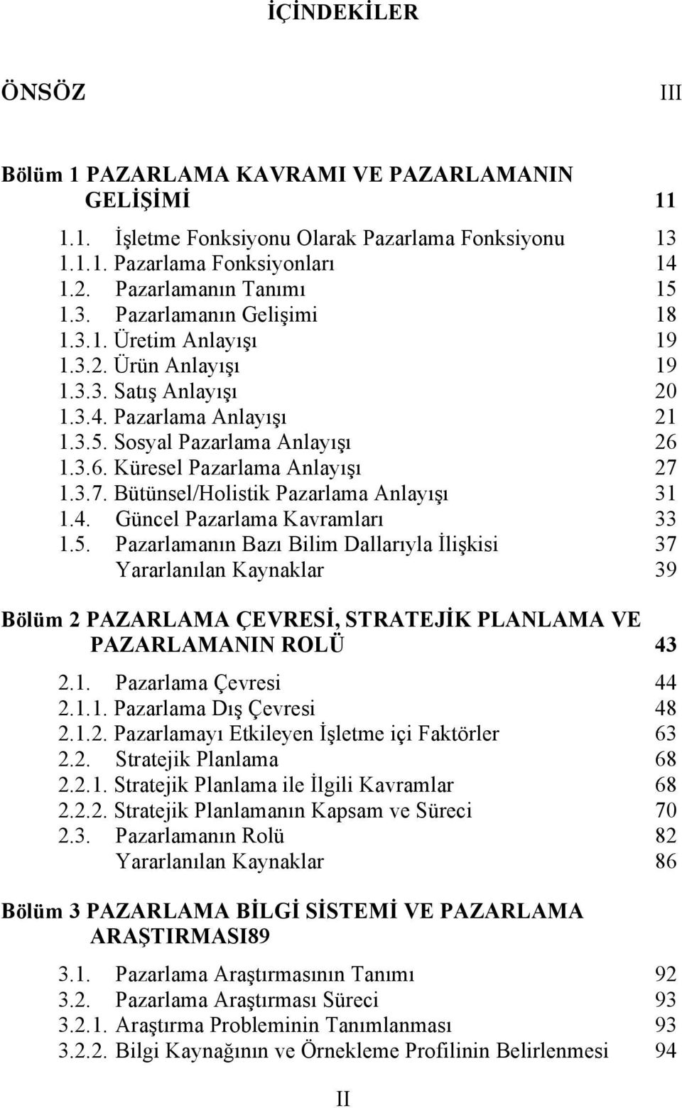 1.3.7. Bütünsel/Holistik Pazarlama Anlayışı 31 1.4. Güncel Pazarlama Kavramları 33 1.5.