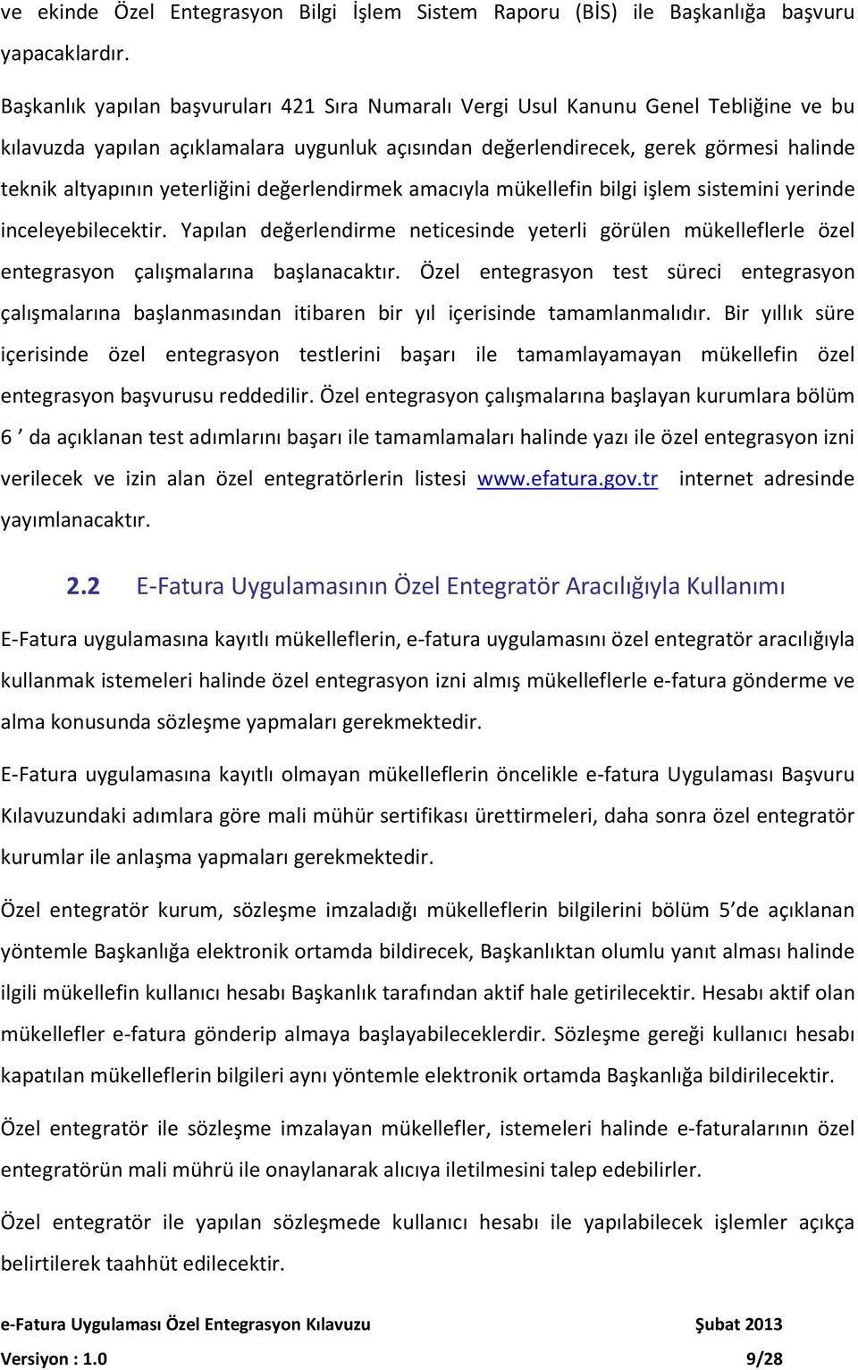 yeterliğini değerlendirmek amacıyla mükellefin bilgi işlem sistemini yerinde inceleyebilecektir.