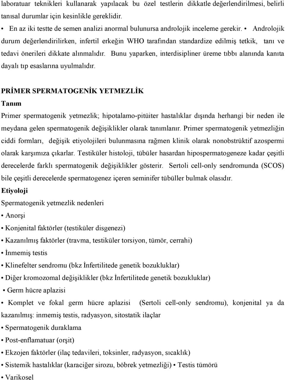 Androlojik durum değerlendirilirken, infertil erkeğin WHO tarafından standardize edilmiş tetkik, tanı ve tedavi önerileri dikkate alınmalıdır.