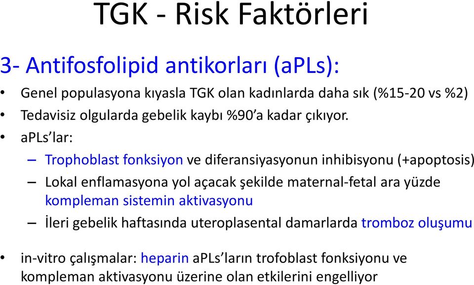 apls lar: TGK - Risk Faktörleri Trophoblast fonksiyon ve diferansiyasyonun inhibisyonu (+apoptosis) Lokal enflamasyona yol açacak