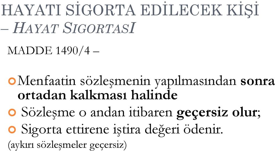 halinde Sözleşme o andan itibaren geçersiz olur; Sigorta