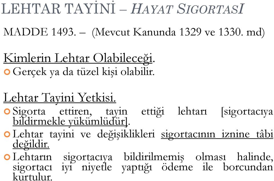 ettiği lehtarı [sigortacıya Lehtar tayini ve değişiklikleri sigortacının iznine tâbi değildir.