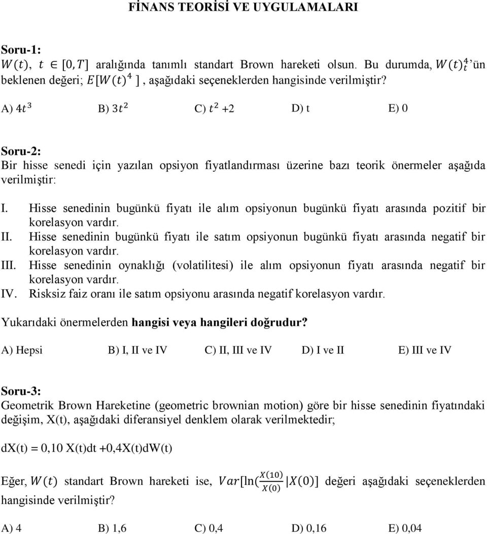 A) 4t 3 B) 3t 2 C) t 2 +2 D) t E) 0 Soru-2: Bir hisse senedi için yazılan opsiyon fiyatlandırması üzerine bazı teorik önermeler aşağıda verilmiştir: I.