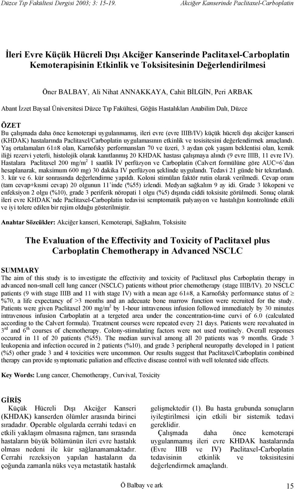 Paclitaxel/Carboplatin uygulamasının etkinlik ve tosisitesini değerlendirmek amaçlandı.