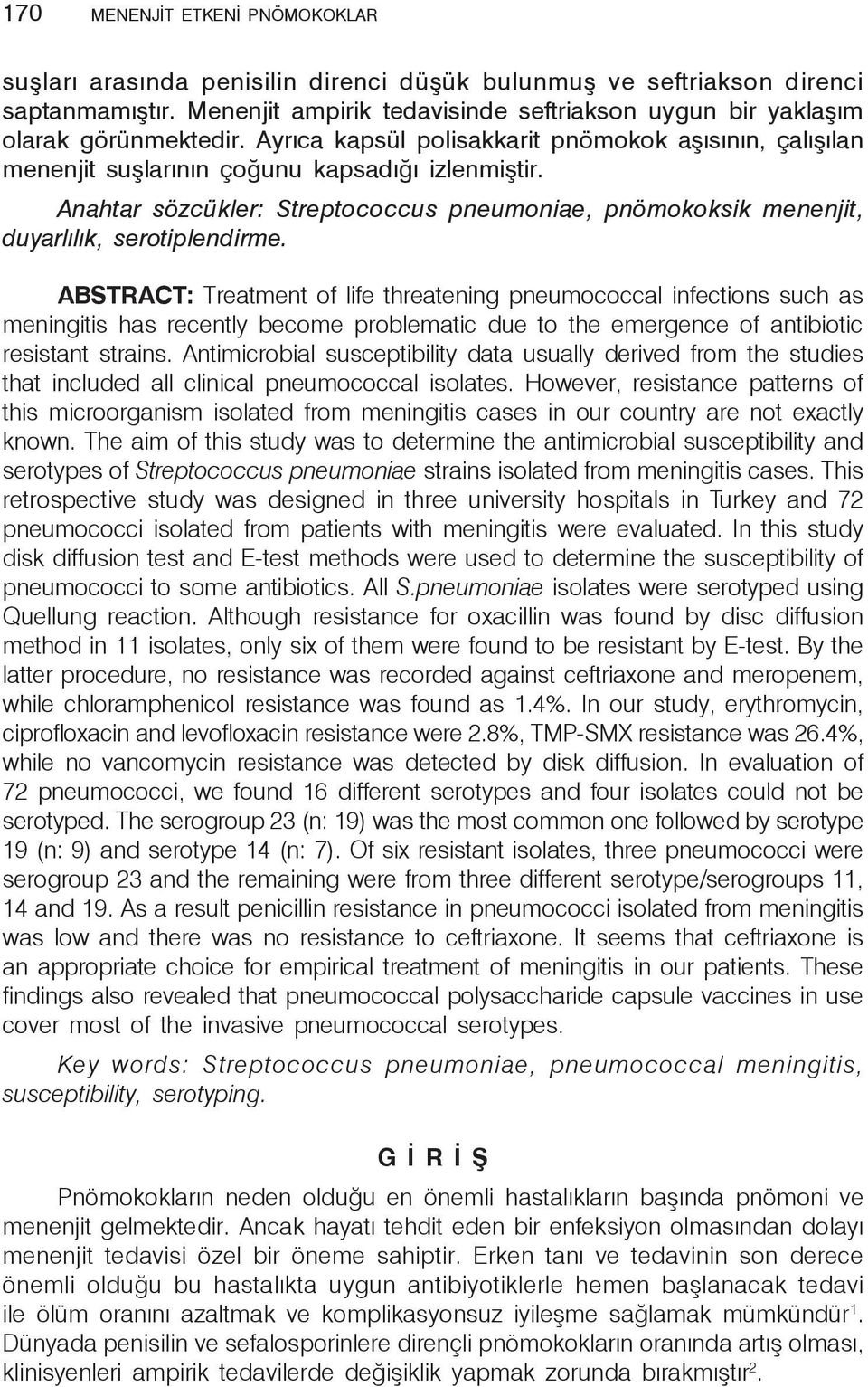 Anahtar sözcükler: Streptococcus pneumoniae, pnömokoksik menenjit, duyarlılık, serotiplendirme.