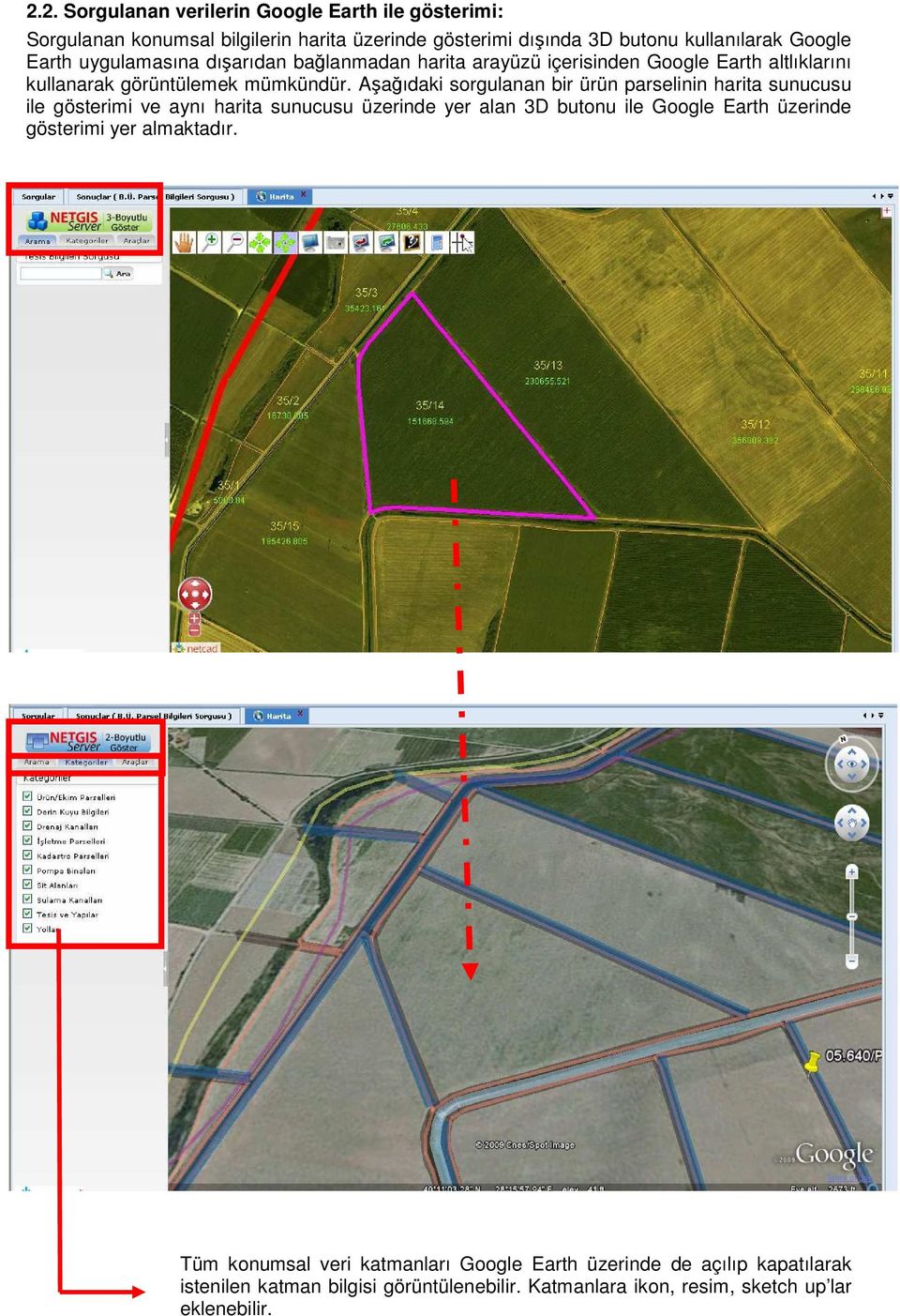 Aşağıdaki sorgulanan bir ürün parselinin harita sunucusu ile gösterimi ve aynı harita sunucusu üzerinde yer alan 3D butonu ile Google Earth üzerinde