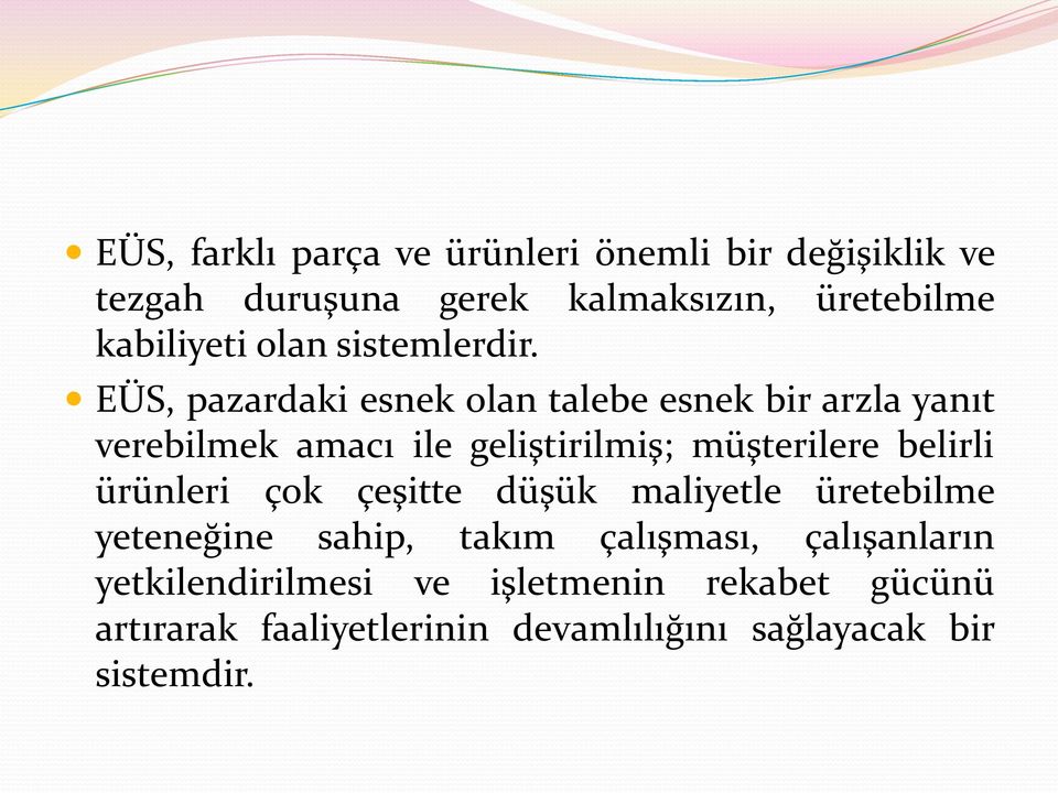 EÜS, pazardaki esnek olan talebe esnek bir arzla yanıt verebilmek amacı ile geliştirilmiş; müşterilere belirli