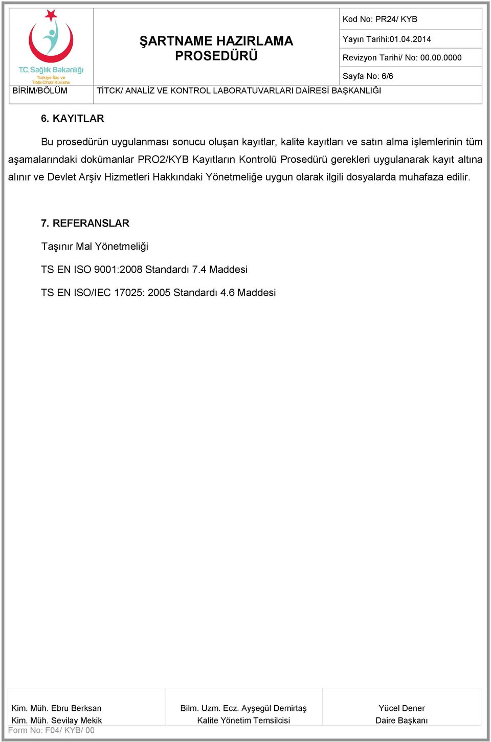 aşamalarındaki dokümanlar PRO2/KYB Kayıtların Kontrolü Prosedürü gerekleri uygulanarak kayıt altına alınır ve