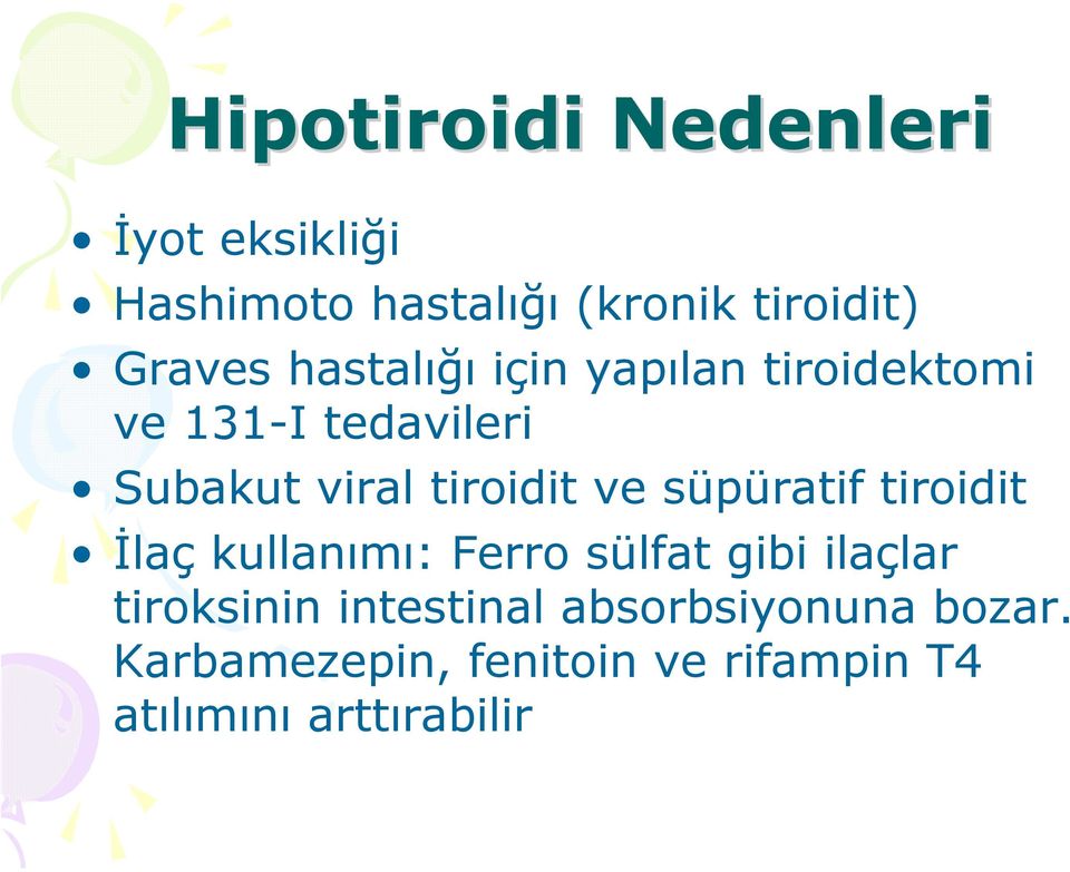 süpüratif tiroidit İlaç kullanımı: Ferro sülfat gibi ilaçlar tiroksinin intestinal