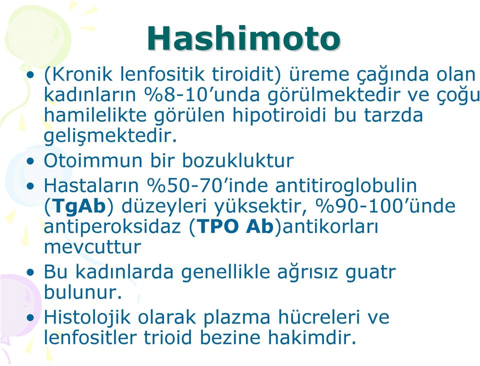 Otoimmun bir bozukluktur Hastaların %50-70 inde antitiroglobulin (TgAb) düzeyleri yüksektir, %90-100 ünde