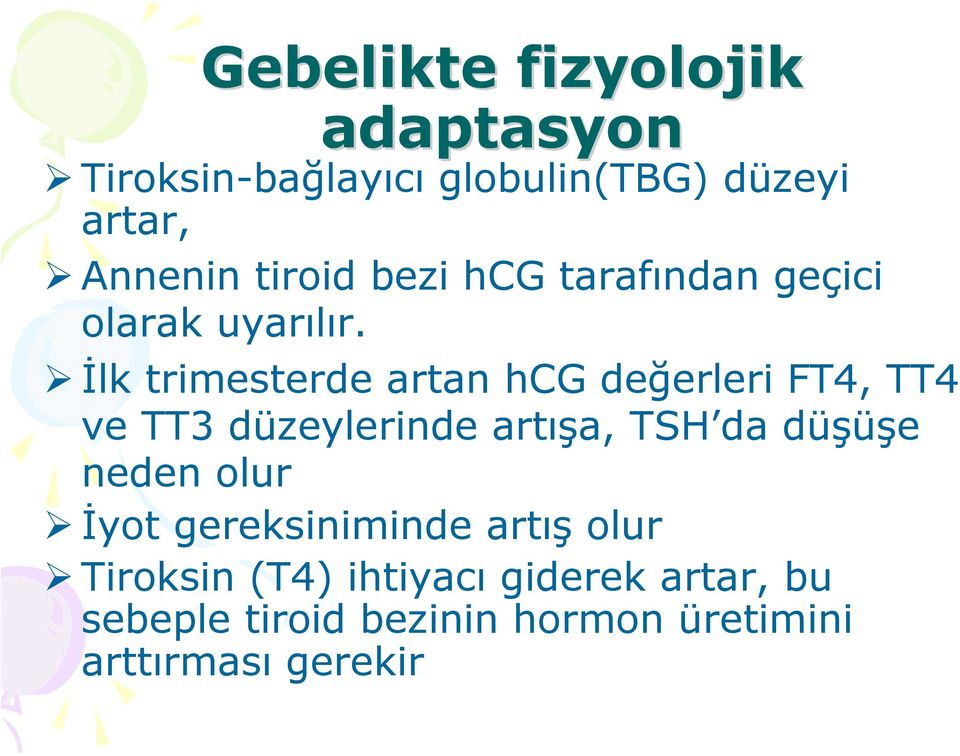 İlk trimesterde artan hcg değerleri FT4, TT4 ve TT3 düzeylerinde artışa, TSH da düşüşe