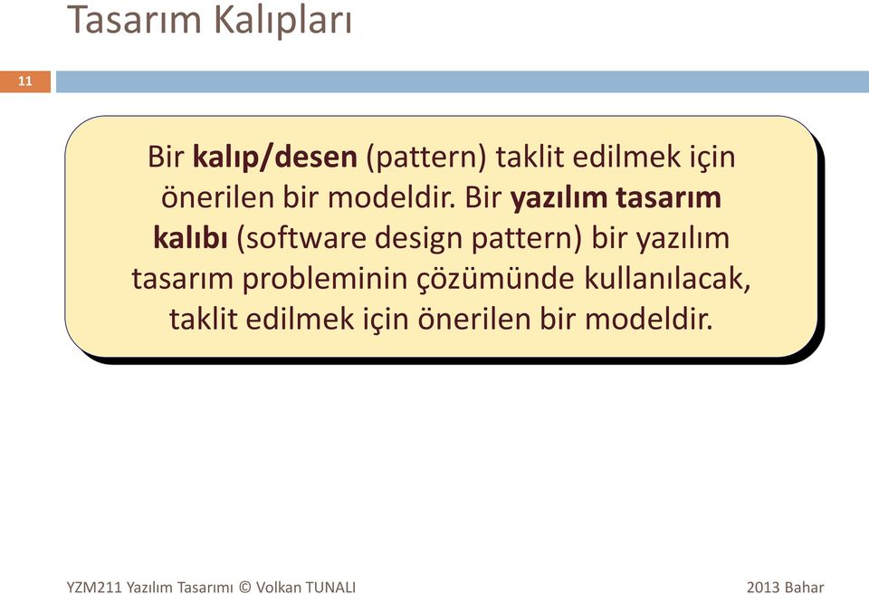 Bir yazılım tasarım kalıbı (software design pattern) bir