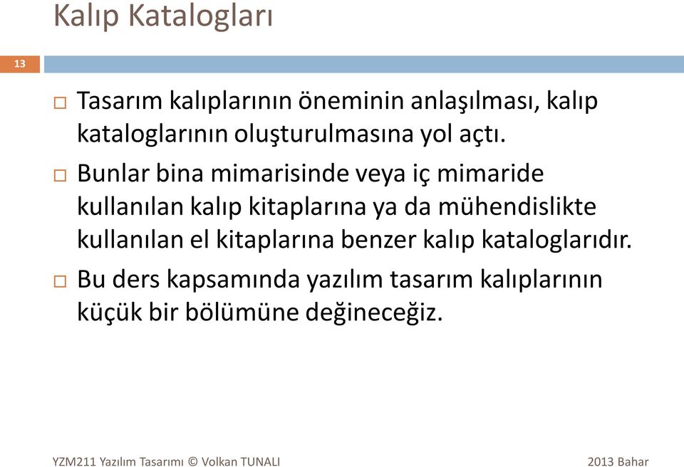 Bunlar bina mimarisinde veya iç mimaride kullanılan kalıp kitaplarına ya da